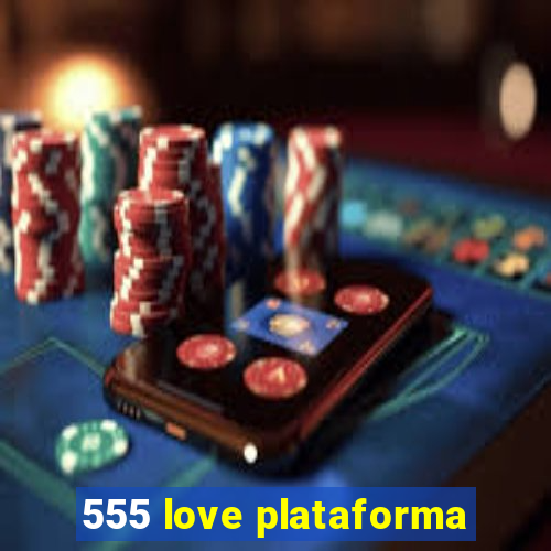 555 love plataforma